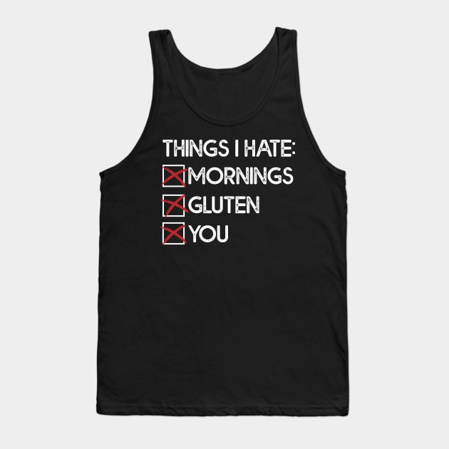 Things I Hate: Mornings, Gluten, You Tank Top by thingsandthings